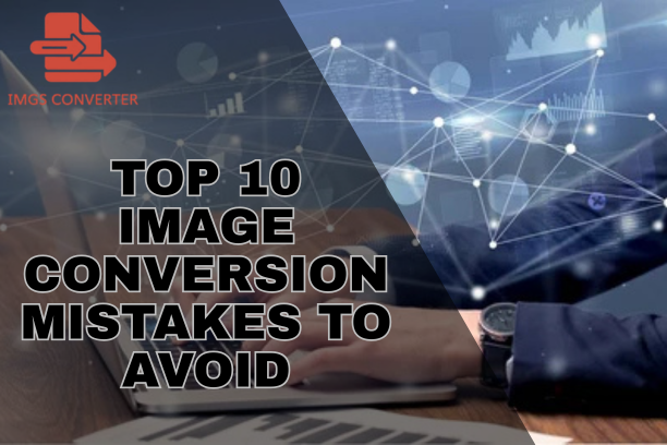 Image Conversion Mistakes